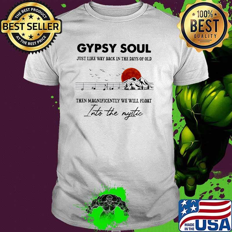 Gypsy Soul Just Like Way back In The Days Of Old Then Magnificently We Will Float Into The Mystic Music Mountain Blood Moon Shirt