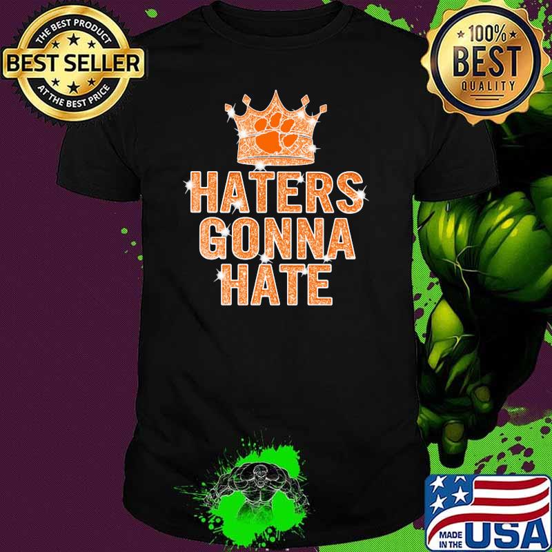 Haters gonna hate crown dogs bling shirt