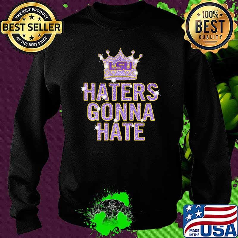 Haters gonna hate Lsu crown bling Sweater Haters gonna hate Lsu crown bling Sweater