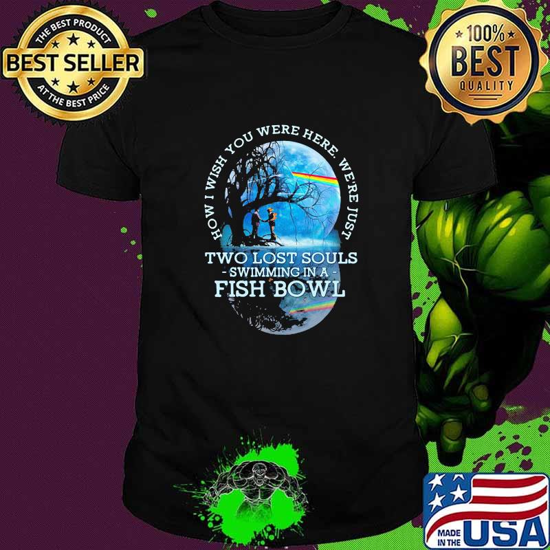 How i wish you were here just two lost souls swimming in a fish bowl rainbow pink floyd shirt