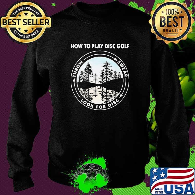 How To Play Disc Golf Throw Swear Look For Disc Shirt Sweater How To Play Disc Golf Throw Swear Look For Disc Shirt Sweater