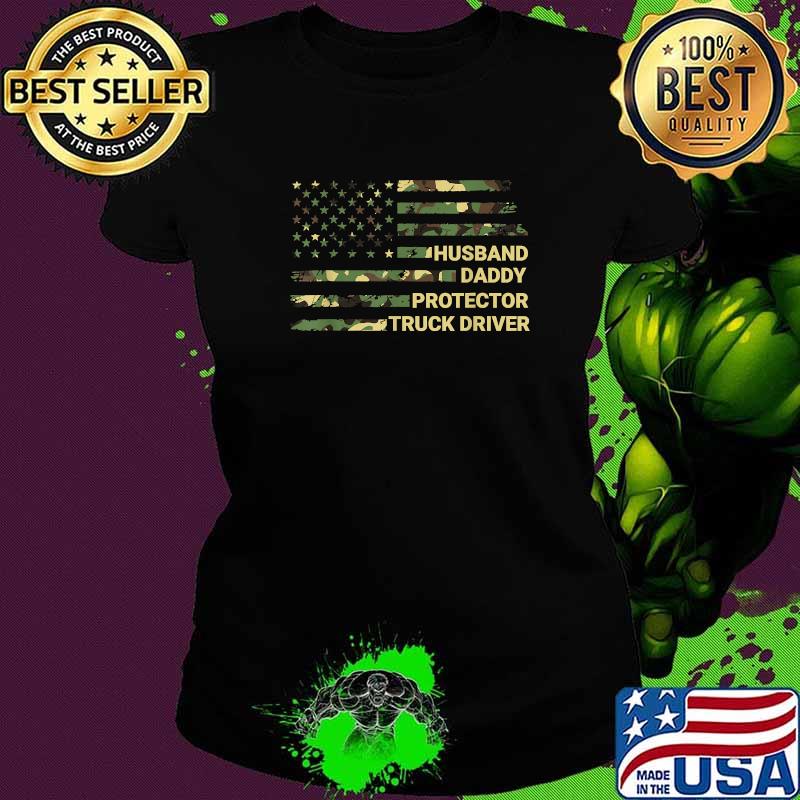 Husband Daddy Protector Truck Driver Camo Veterans American Flag Shirt Ladies tee Husband Daddy Protector Truck Driver Camo Veterans American Flag Shirt Ladies tee