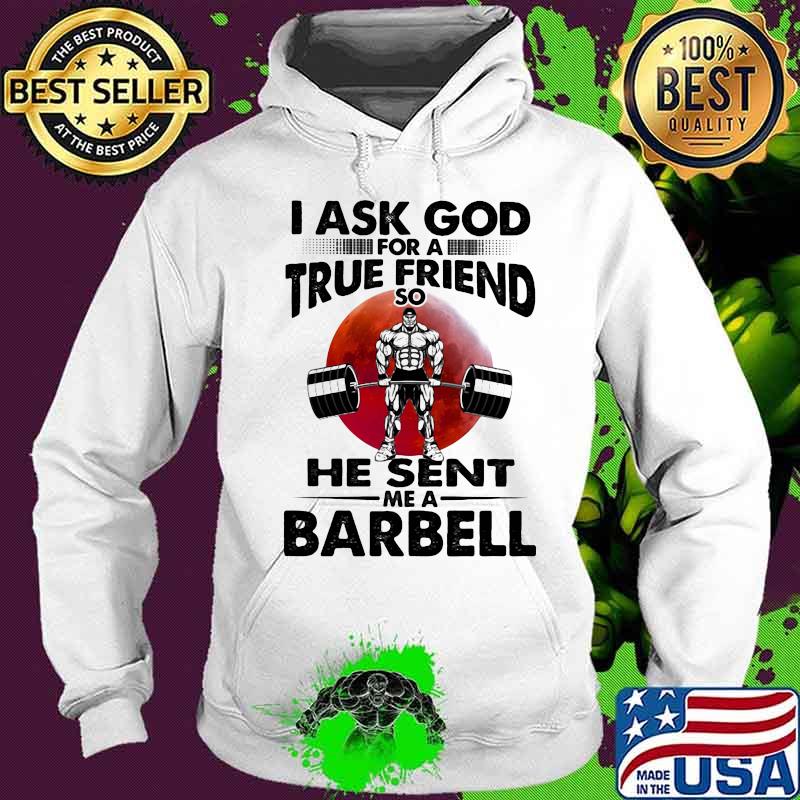 I Ask God For A True Friend So He Sent Me A Barbell Blood Moon Hoodie I Ask God For A True Friend So He Sent Me A Barbell Blood Moon Hoodie
