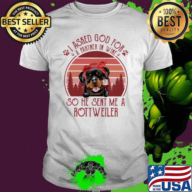 I Asked God For A Partner In Wine So He Sent Me A Rottweiler Dog Vintage Shirt