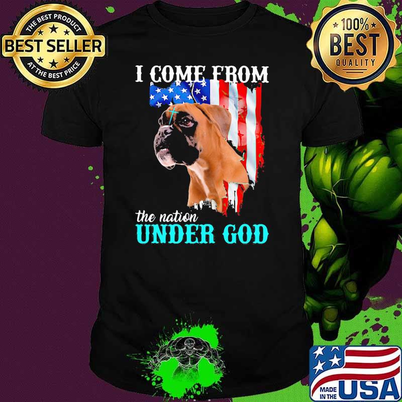 I Come From The Nation Under God Dog American Flag Shirt
