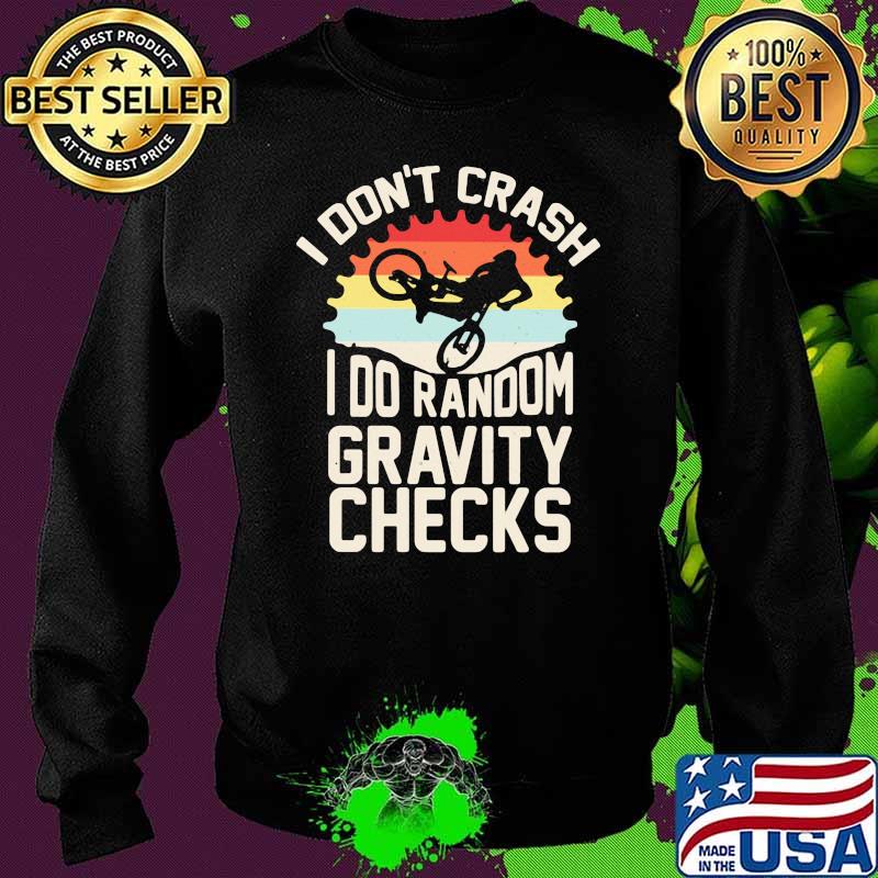 I Don't Crash I Do Random Gravity Checks Biker Vintage Shirt Sweater I Don't Crash I Do Random Gravity Checks Biker Vintage Shirt Sweater