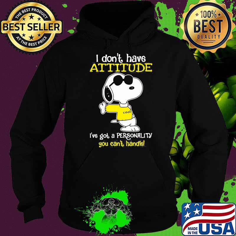 I dont have attitude ive got a personality you cant handle snoopy Hoodie I dont have attitude ive got a personality you cant handle snoopy Hoodie