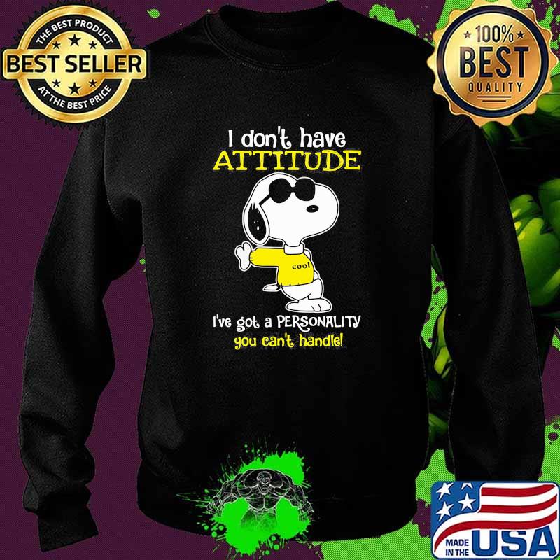 I dont have attitude ive got a personality you cant handle snoopy Sweater I dont have attitude ive got a personality you cant handle snoopy Sweater