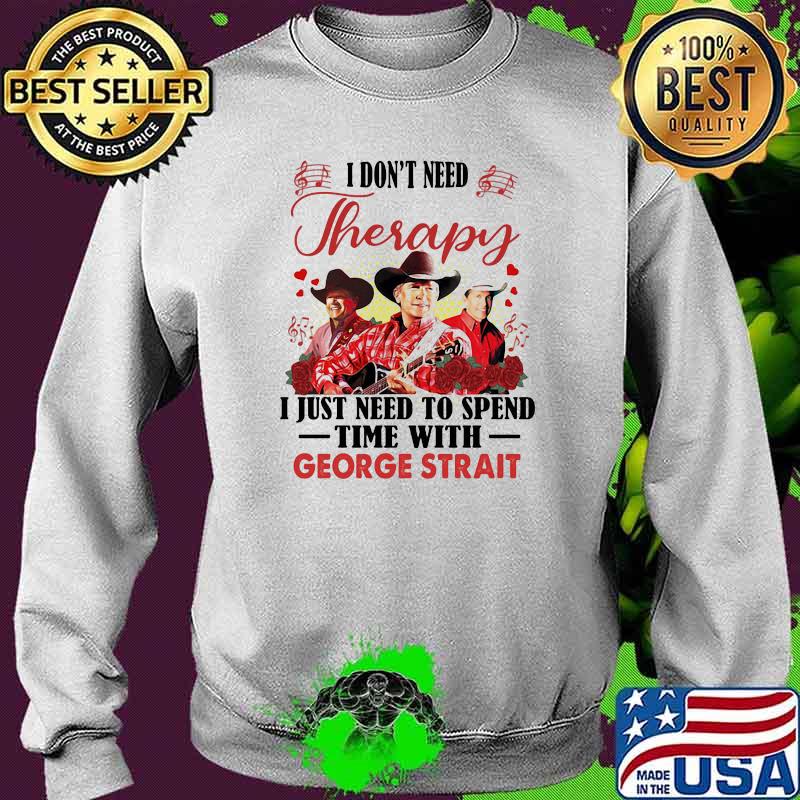 I dont need therapy i just need to spend time with george strait rose Sweater I dont need therapy i just need to spend time with george strait rose Sweater