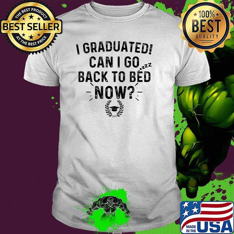 I Graduated Can I Go Back To Bed Graduation T-Shirt