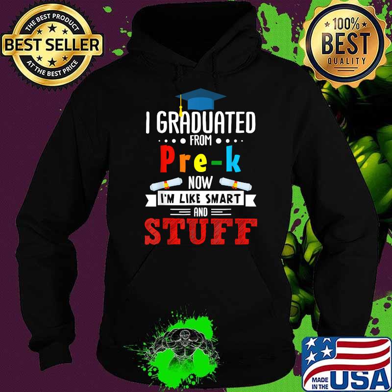I Graduated Pre-K Now I'm Smart Funny Graduating Student T-Shirt Hoodie I Graduated Pre-K Now I'm Smart Funny Graduating Student T-Shirt Hoodie