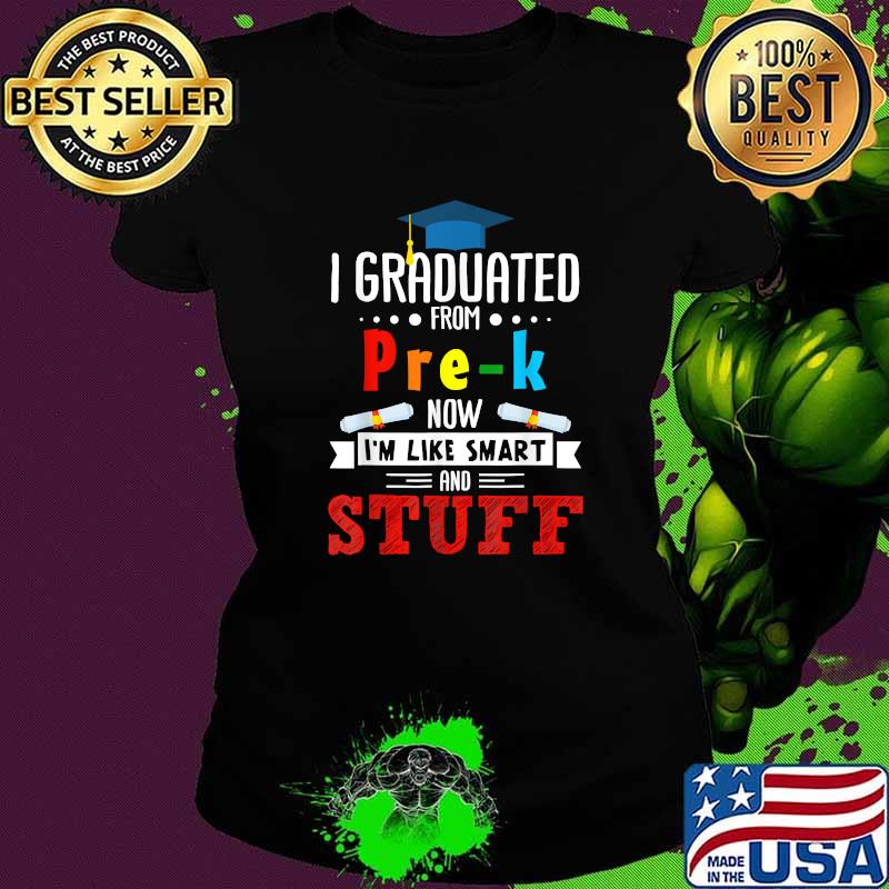 I Graduated Pre-K Now I'm Smart Funny Graduating Student T-Shirt Ladies tee I Graduated Pre-K Now I'm Smart Funny Graduating Student T-Shirt Ladies tee