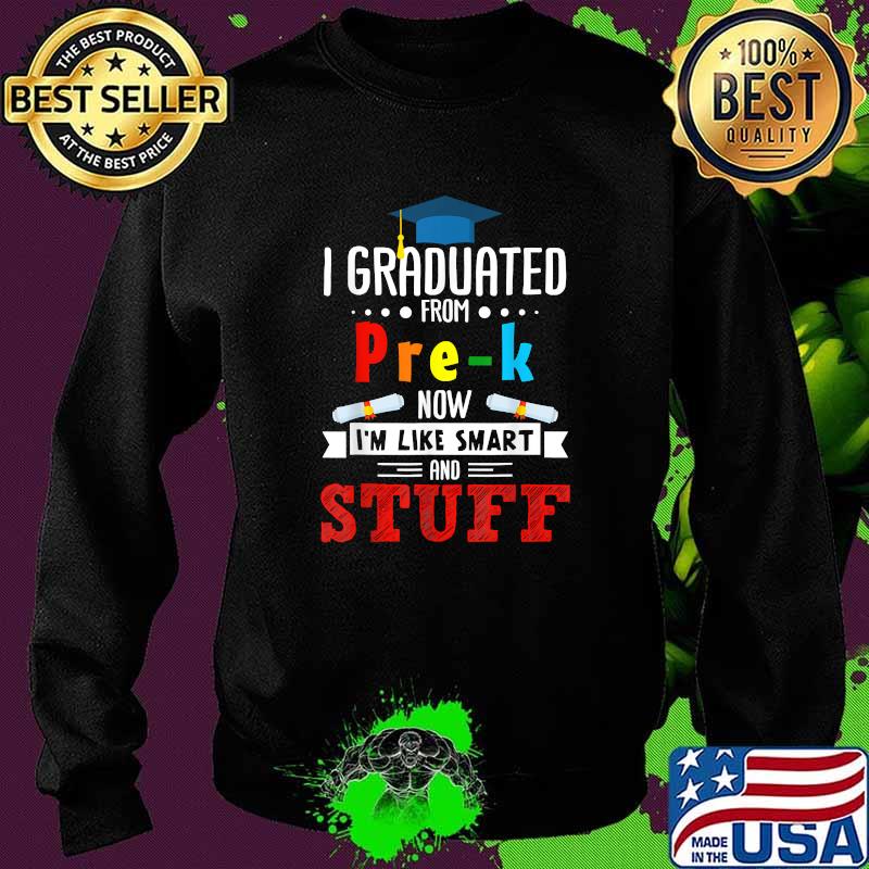I Graduated Pre-K Now I'm Smart Funny Graduating Student T-Shirt Sweater I Graduated Pre-K Now I'm Smart Funny Graduating Student T-Shirt Sweater