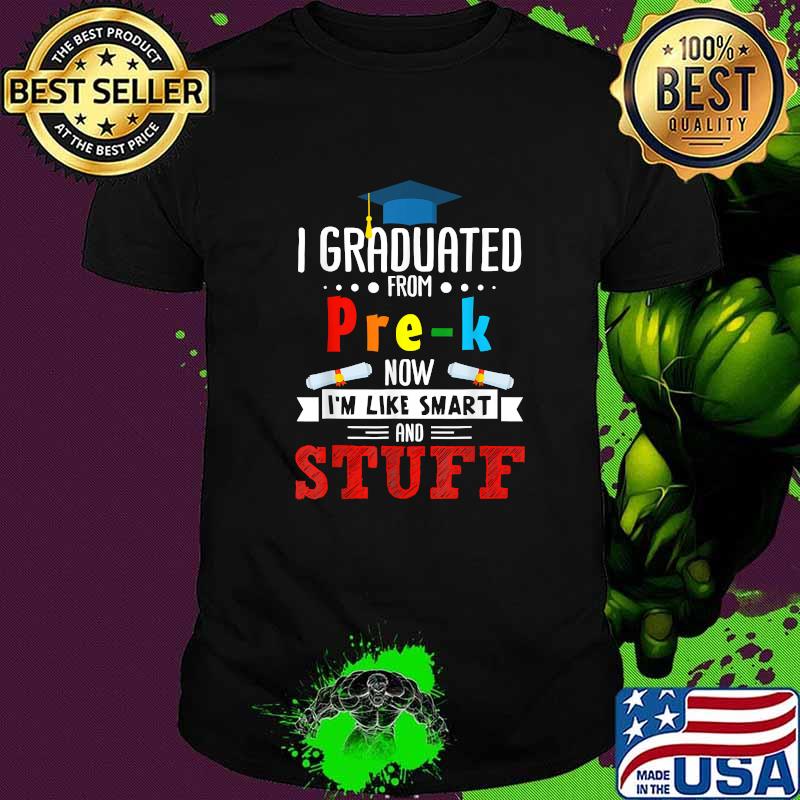 I Graduated Pre-K Now I'm Smart Funny Graduating Student T-Shirt I Graduated Pre-K Now I'm Smart Funny Graduating Student T-Shirt