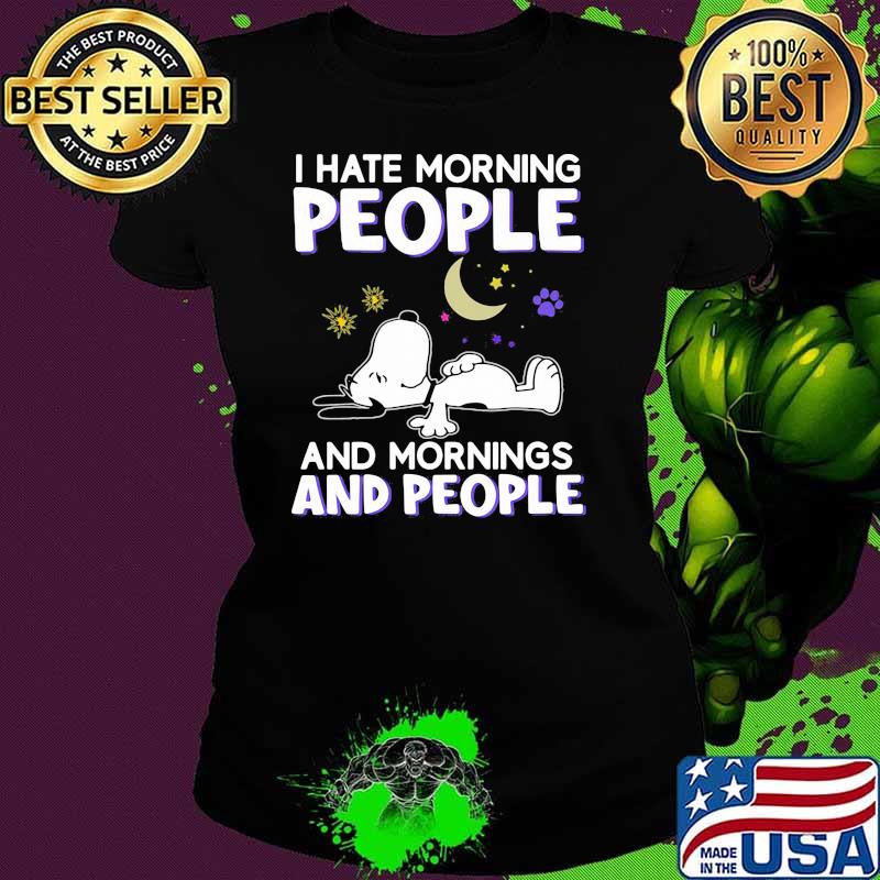 I hate morning people and mornings and people snoopy moon Ladies tee I hate morning people and mornings and people snoopy moon Ladies tee
