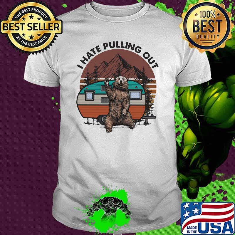 I Hate Pulling Out Camping Bear Vintage Shirt