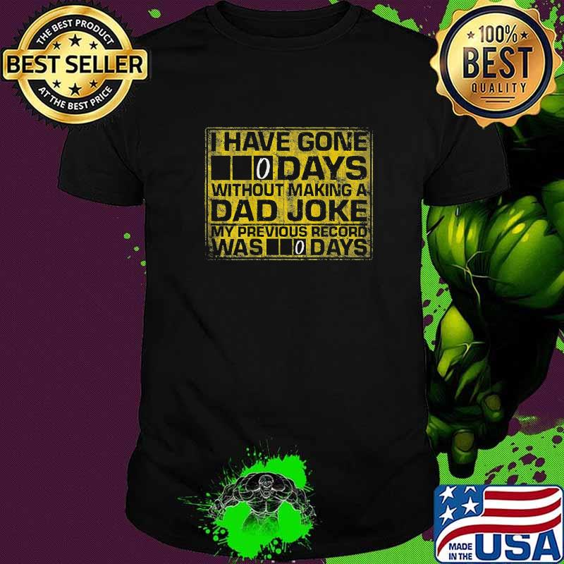 I Have Gone 0 Days Without Making A Dad Joke T-Shirt