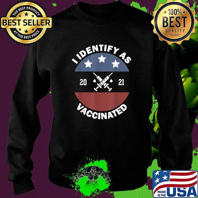 I Identify As Vaccinated American US Flag Vintage Shirt Sweater I Identify As Vaccinated American US Flag Vintage Shirt Sweater