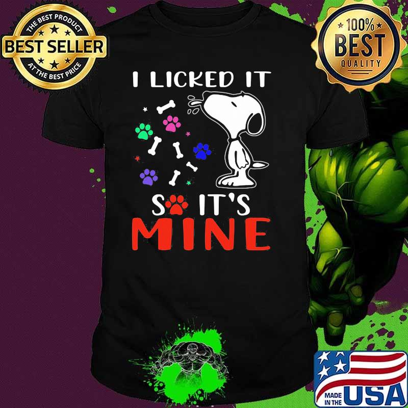 I licked it so its mine snoopy dog shirt
