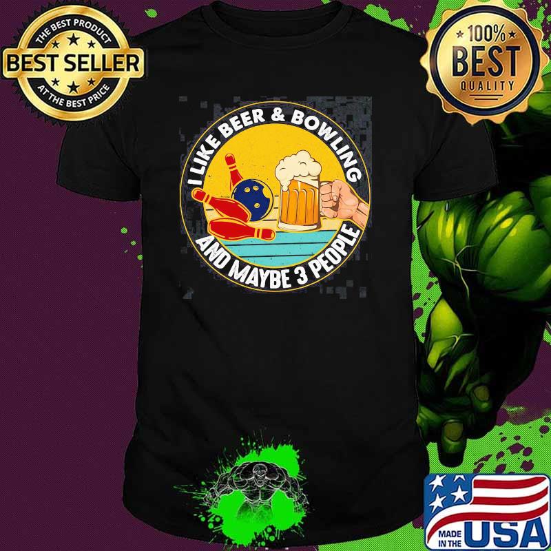 I Like Beer And Bowling And Maybe 3 People Vintage shirt