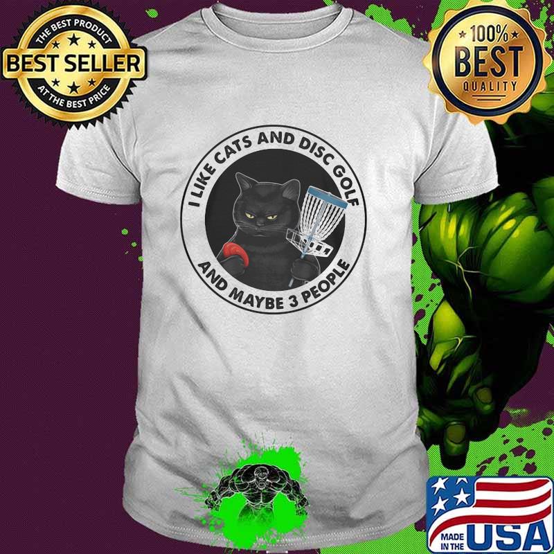 I Like Cat And Disc Golf And Maybe 3 People Shirt
