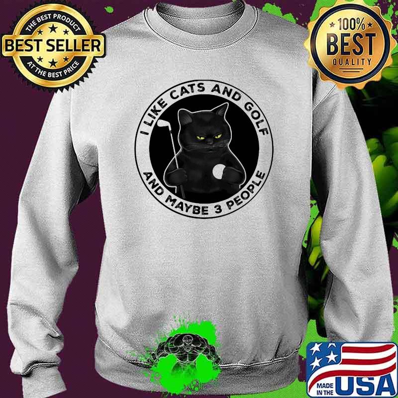 I Like Cats And Golf And MAybe 3 People Cat Shirt Sweater I Like Cats And Golf And MAybe 3 People Cat Shirt Sweater