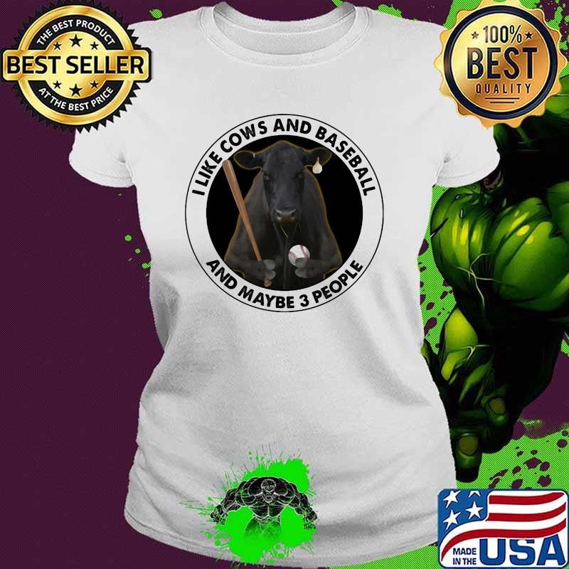 I Like Cows And Baseball And maybe 3 People Shirt Ladies tee I Like Cows And Baseball And maybe 3 People Shirt Ladies tee