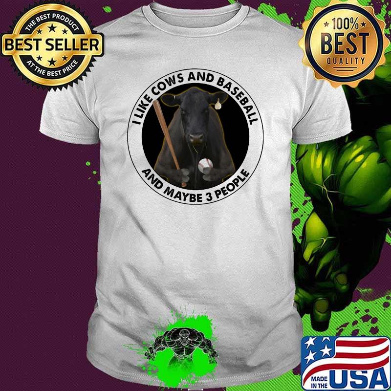 I Like Cows And Baseball And maybe 3 People Shirt
