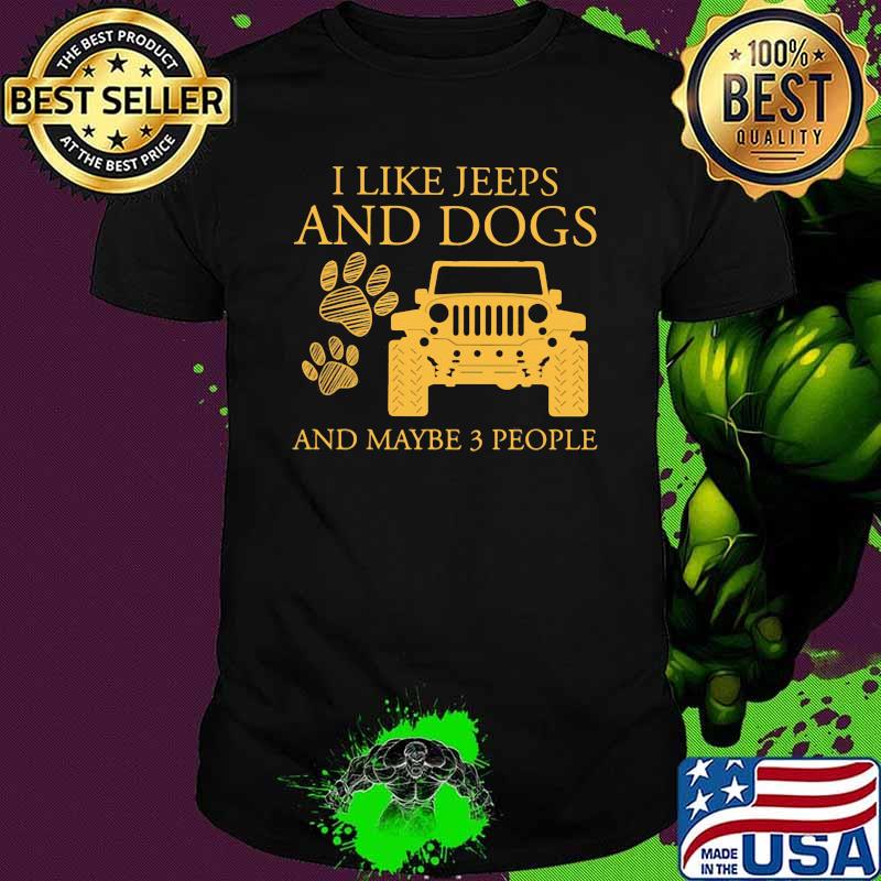 I Like Jeeps And Dogs And Maybe 3 People Shirt