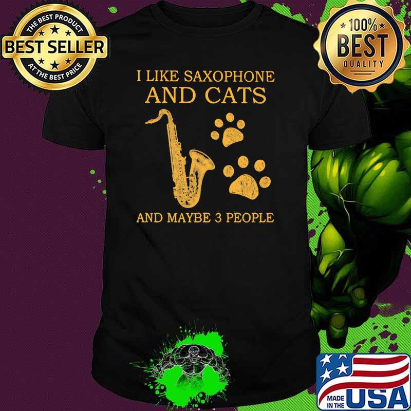 I Like Saxophone And Cats And Maybe 3 PEople Shirt