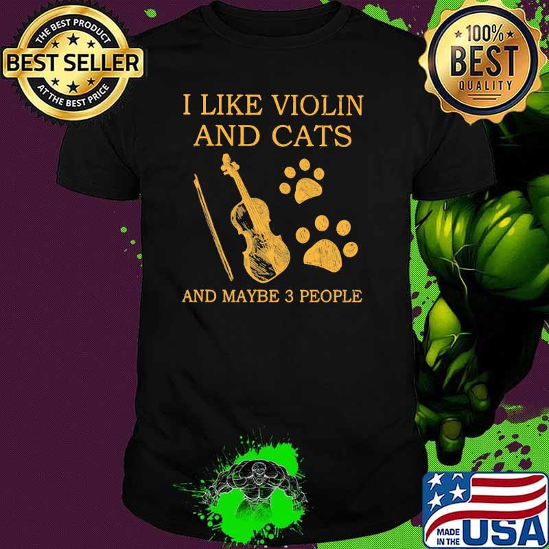 I Like Violin And Cats And Maybe 3 People Shirt