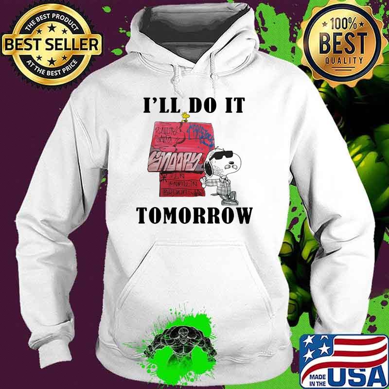 I'll Do It Tomorrow Snoopy Shirt Hoodie I'll Do It Tomorrow Snoopy Shirt Hoodie