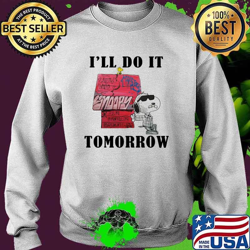 I'll Do It Tomorrow Snoopy Shirt Sweater I'll Do It Tomorrow Snoopy Shirt Sweater