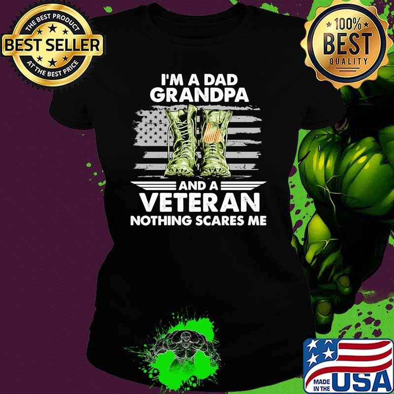 I'm A Dad Grandpa And A Veteran Nothing Scares Me Boots Shirt Ladies tee I'm A Dad Grandpa And A Veteran Nothing Scares Me Boots Shirt Ladies tee