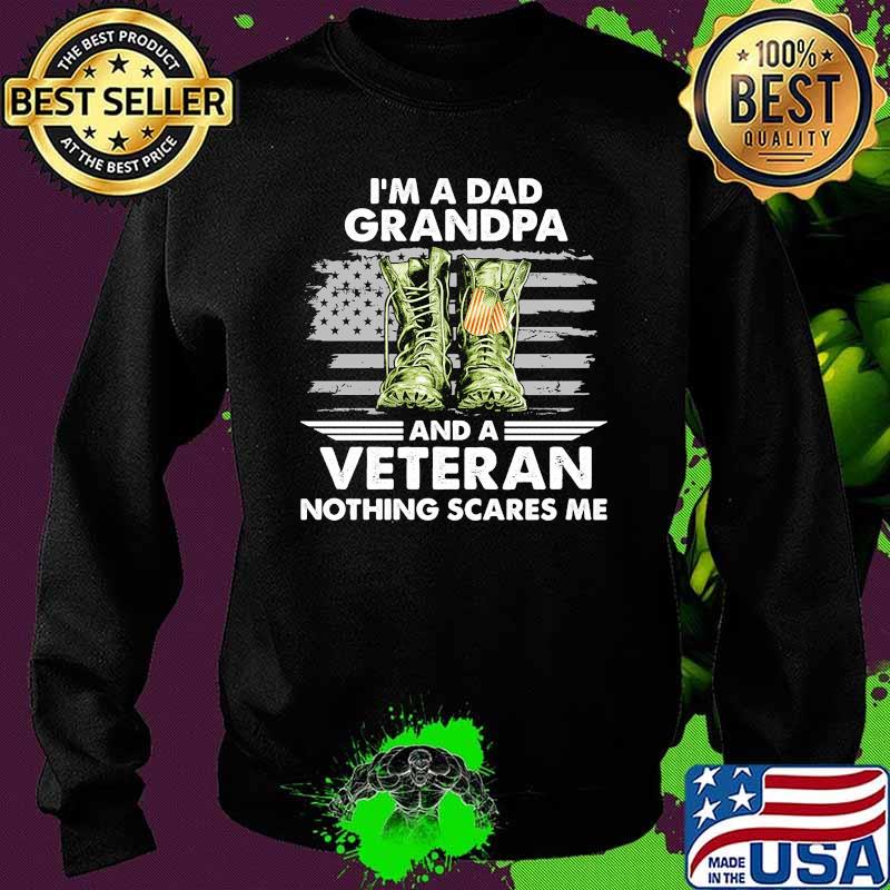 I'm A Dad Grandpa And A Veteran Nothing Scares Me Boots Shirt Sweater I'm A Dad Grandpa And A Veteran Nothing Scares Me Boots Shirt Sweater