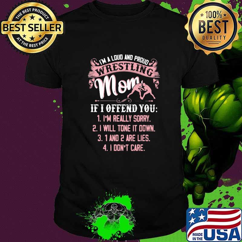 I'm A Loud And Proud Wrestling Mom If I Offend You Shirt