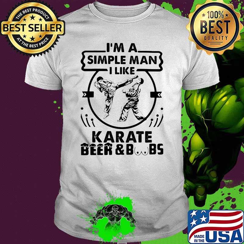 I'm A Simple Man I Like Karate Beer And Boobs Shirt