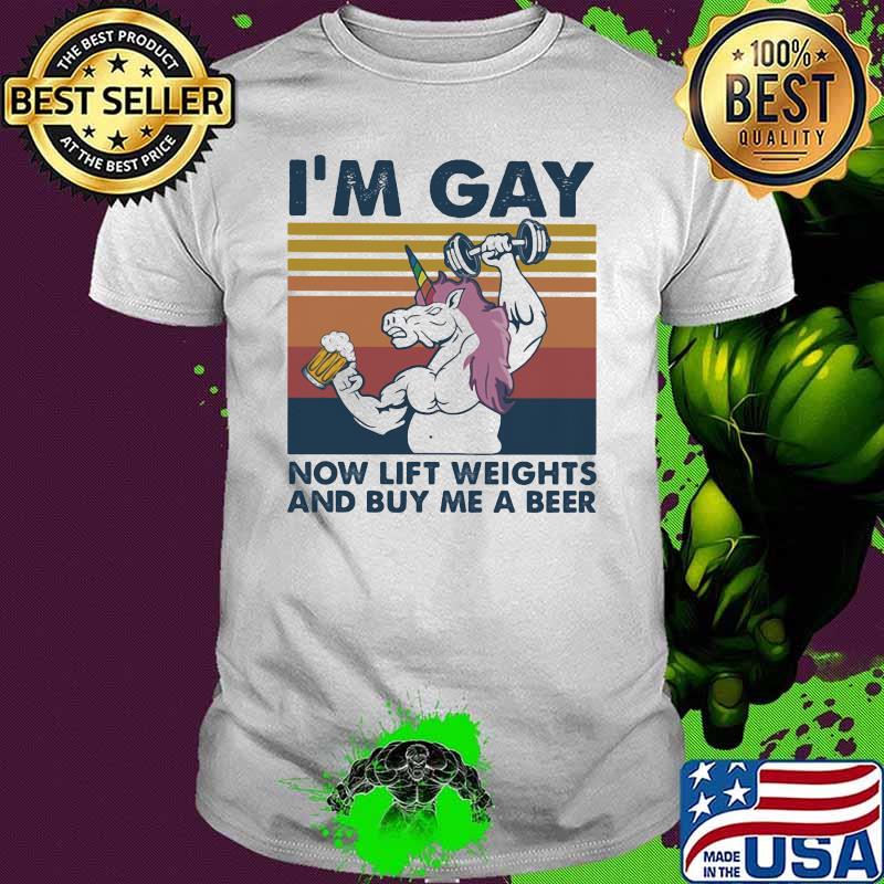 I'm Gay Now Lift Weights And Buy Me A Beer Unicorn Vintage Shirt