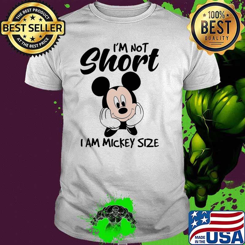 I'm not short i am mickey size shirt