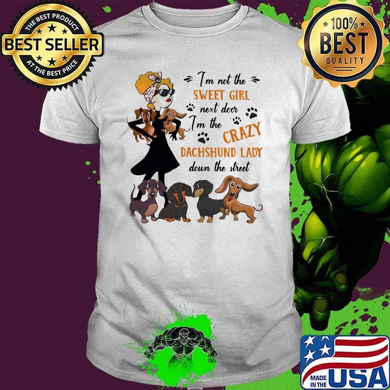 I'm not The Sweet Girl Next Door I'm The Crazy Dachshund Lady Down The Street Shirt
