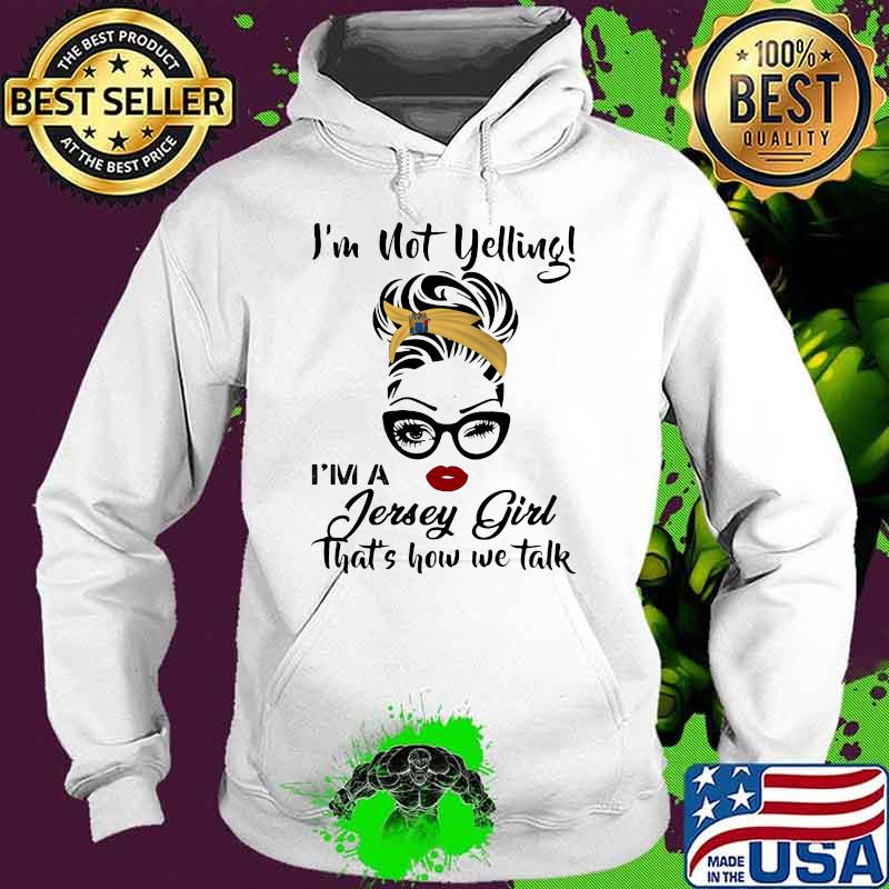 I'm Not Yelling I'm A Jersey Girl That's How We Talk Wink Eye Girl Shirt Hoodie I'm Not Yelling I'm A Jersey Girl That's How We Talk Wink Eye Girl Shirt Hoodie