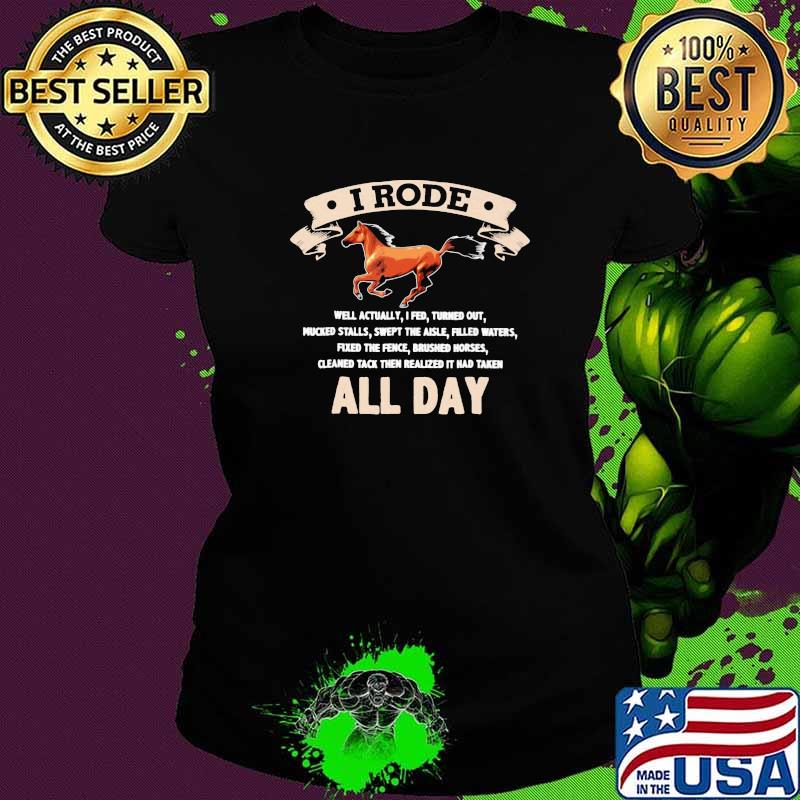 I Rode All Day Well Actually I Fed Turned Out Horses Shirt Ladies tee I Rode All Day Well Actually I Fed Turned Out Horses Shirt Ladies tee