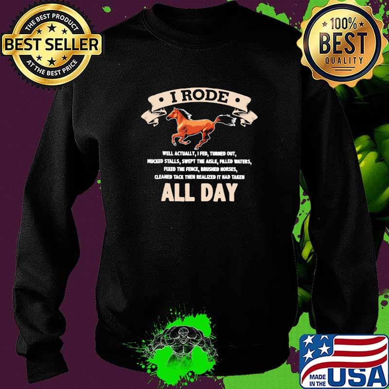 I Rode All Day Well Actually I Fed Turned Out Horses Shirt Sweater I Rode All Day Well Actually I Fed Turned Out Horses Shirt Sweater