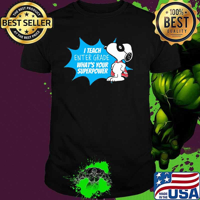 I teach enter grade whats your superpower snoopy shirt