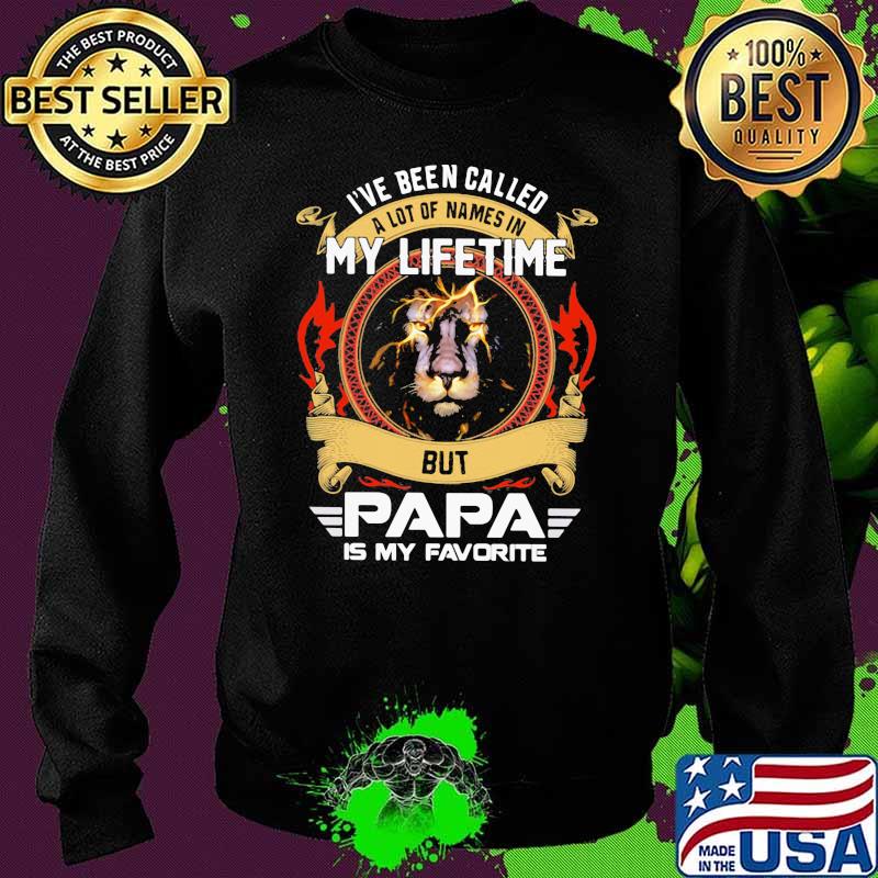 I've Been Called A Lot Of Names In My Lifetime But Papa Is My Favorite Lion Sweater I've Been Called A Lot Of Names In My Lifetime But Papa Is My Favorite Lion Sweater