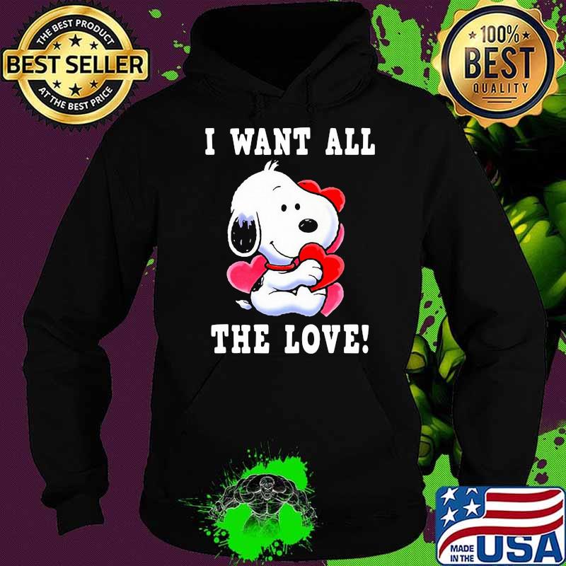 I want all the love snoopy heart Hoodie I want all the love snoopy heart Hoodie