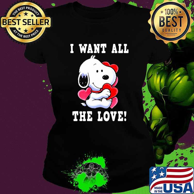 I want all the love snoopy heart Ladies tee I want all the love snoopy heart Ladies tee