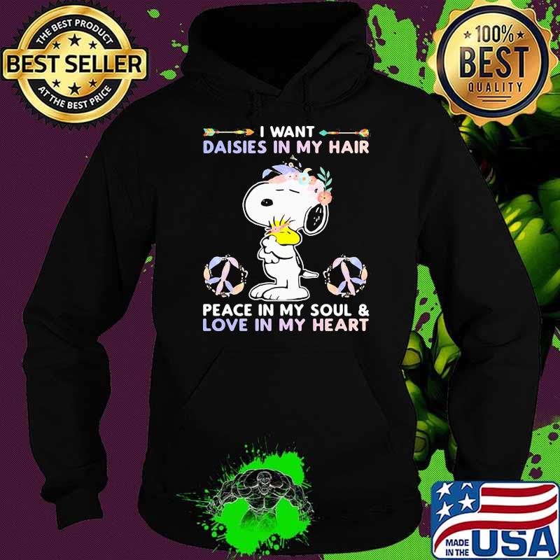 I Want Daisies In My Hair Peace In My Soul And Love In My Heart Snoopy Flower Shirt Hoodie I Want Daisies In My Hair Peace In My Soul And Love In My Heart Snoopy Flower Shirt Hoodie