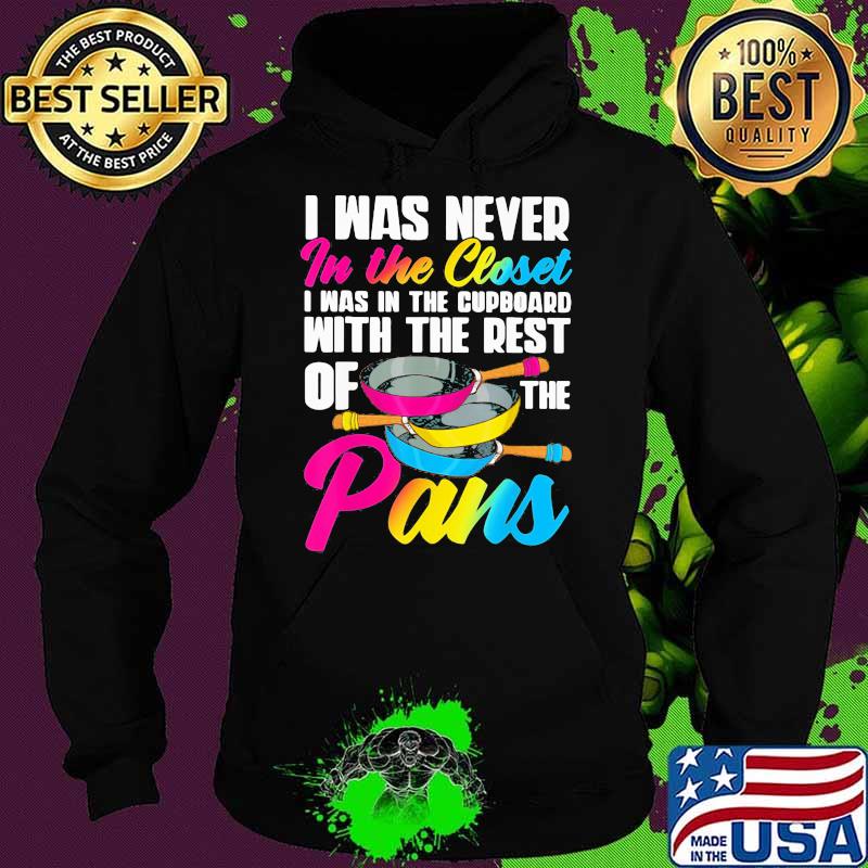 I Was Never In The Closet I Was In The Cuppboard With The Rest On The Pans LGBT Shirt Hoodie I Was Never In The Closet I Was In The Cuppboard With The Rest On The Pans LGBT Shirt Hoodie