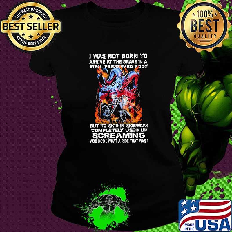I Was Not Born To Arrive A The Grave In A Well Preserved Body God Shirt Ladies tee I Was Not Born To Arrive A The Grave In A Well Preserved Body God Shirt Ladies tee